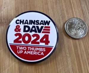 chainsaw & dave 2024 campaign button